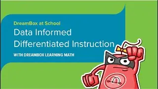 Data Informed Differentiated Instruction With DreamBox Learning