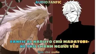 [BL- AUDIO ] [ĐN NARUTO]  [MADATOBI ]  KẺ TH&Ugrave; TH&Agrave;NH NGƯỜI Y&Ecirc;U