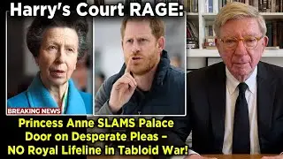 Harry's Court RAGE Princess Anne SLAMS Palace Door on Desperate Pleas &ndash; NO Royal Lifeline in Tabloid