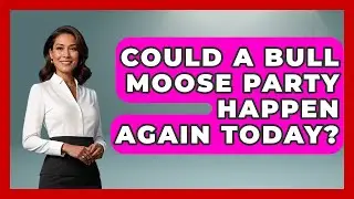 Could A Bull Moose Party Happen Again Today? - The Right Politics