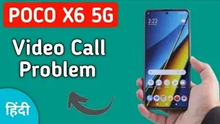 how to solve video call problem in POCO X6, POCO X6 video call nahin ho raha hai