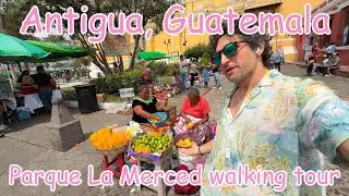 Walking Tour of Parque La Merced & Antigua Guatemala&rsquo;s Vibrant Market | Narrated Walkthrough [2025]