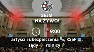 🔴 NA ŻYWO | SEJM: artyści i ubezpieczenia 🎭, KSeF 💻, sądy ⚖️, rolnicy 🌾