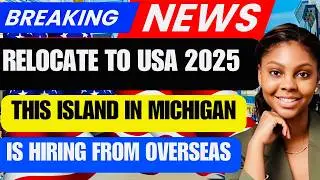 BREAKING NEWS! COME AND WORK IN THIS ISLAND IN MICHIGAN WITH FREE HOUDING & FEEDING. THERE&rsquo;s visa su