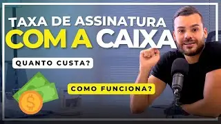 TAXA de assinatura com a CAIXA ECON&Ocirc;MICA - QUANTO VOU PAGAR?