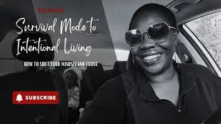 From Survival Mode to Intentional Living | How to Shift Your Mindset and Thrive