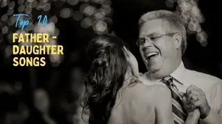 Top 10 Father Daughter Dance Songs!
