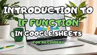Google Sheets: Introduction to IF FUNCTION for BEGINNERS