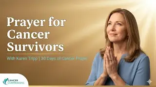 Karen Tripp - Prayer for Cancer Survivors | 30 Days of Cancer Prayer