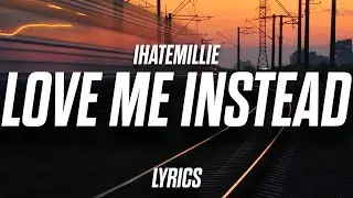 ihatemillie - Love Me Instead (Lyrics)