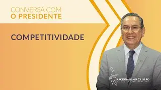 Competitividade - Conversa com o Presidente