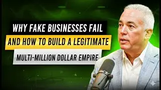 WHY FAKE BUSINESSES FAIL AND HOW TO BUILD A LEGITIMATE MULTI-MILLION DOLLAR EMPIRE