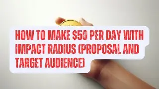 How to make $50 Per Day with Impact Radius (Proposals and Target Audiences) #impact