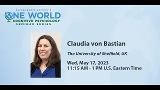 Psychonomic Society's One World Seminar Series presents Claudia Von Bastian (May 17, 2023)