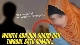 WANITA INI ADA DUA SUAMI, DAN TINGGAL SERUMAH | KISAH BENAR
