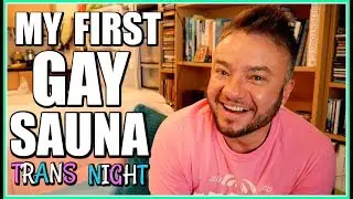 My First Gay Sauna! | Monthly Transgender Night