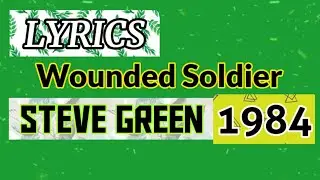 Wounded Soldier Lyrics_Steve Green 1984