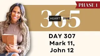 Day 307 Mark 11 & John 12 | Daily One Year Bible Study | Audio Bible Reading w/ Commentary