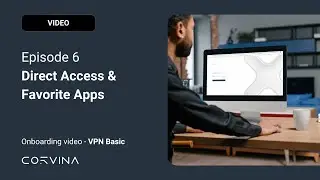 How to manage Direct Access and Favorite Applications in Corvina? - EPISODE 6 - VPN Basic
