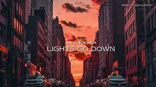 Smooth Jazz Playlist - vol.03 Lights Go Down |  CyanSuedeJazz