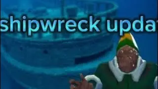 Shipwreck update!!!!!!!!!!