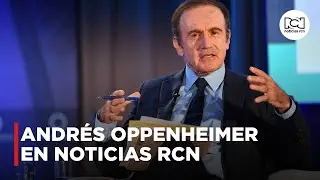 Exclusivo: Andrés Oppenheimer en Noticias RCN
