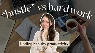 the difference between work and hustle | productivity without hustle