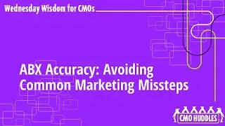 ABX Accuracy: Avoiding Common Marketing Missteps | Wednesday Wisdom