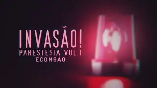 Invas&atilde;o! - Parestesia Vol.1