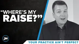&ldquo;Where&rsquo;s my raise!?&rdquo; - Your Practice Ain&rsquo;t Perfect - Joe Mull