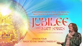 Back To The Trinity! - Thesis One | JUBILEE! w/ Matt Spinks EP04