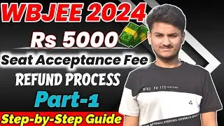 WBJEE 2024 Seat Acceptance Fee Refund Process | Step by Step Guide to get Rs 5000 refund |Don't Miss