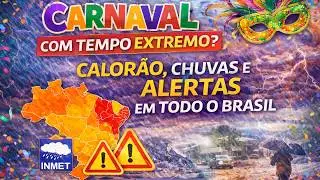 PREVISÃO DO CARNAVAL: ZCIT, FRENTE FRIA E CHUVAS INTENSAS NAS 5 REGIÕES