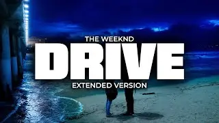 The Weeknd - Drive (Extended Version)