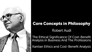 Robert Audi, Ethical Significance of Cost Benefit Analysis | Kantian Ethics and Cost Benefit