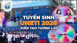 UNETI tuyển sinh 2026 - Bắt đầu hành trình chinh phục ước mơ