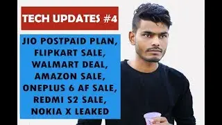 Tech Updates #4 - Jio Postpaid Plan, Flipkart Sale And Walmart Deal, Nokia X Leaked, Amazon Sale