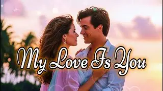 My Love Is You 💞