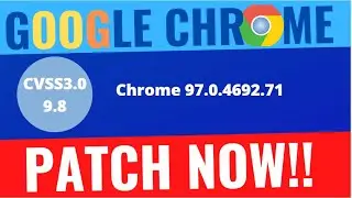 PATCH NOW! Google Chrome Vulnerabilities 97.0.4692.71 January 2022