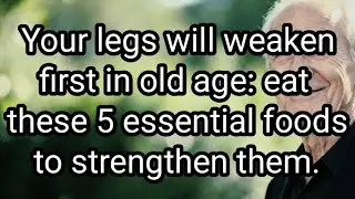 Do your legs get weak quickly as you get older? these 5 foods can help keep them strong