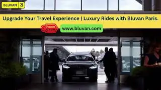 From Airport to City in Style | Luxury Rides with Bluvan Paris