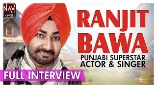 Ranjit Bawa ( Punjabi Superstar Actor & Singer ) - Exclusive Full Interview in Punjabi