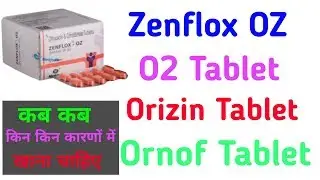 ZENFLOX - OZ tablet/O2 Tablet/ORIZIN tablet/ORNOF tablet uses and side effects full review in hindi