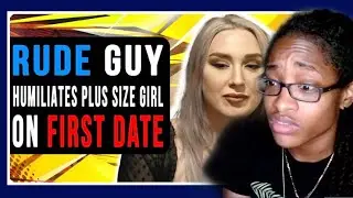 Rude Guy Humiliates Plus Size Girl On First Date | Vid Chronicles Reaction