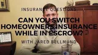 Can you change homeowners insurance carriers while in escrow?