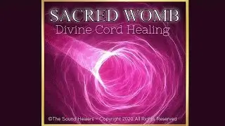 Sacred Womb - Divine Cord Healing Frequency