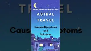 Understanding #Astral #Travel: Symptoms, Causes and #Solutions