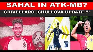 SAHAL in ATK-MB ??? || CRIVELLARO & CHULLOVA Transfer Update !!!! || Trending Transfer News ||