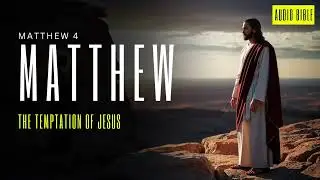 Matthew 4: The Temptation and Ministry of Jesus Begins