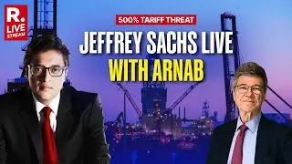 LIVE: Arnab LIVE With Jeffrey Sachs As Trump Threatens 500% Tariffs On India